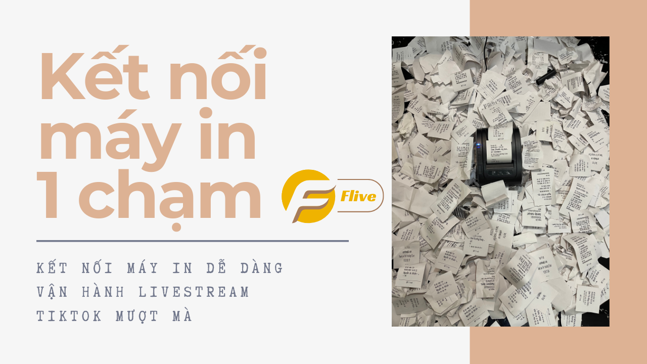 Kết Nối Máy In Dễ Dàng – Vận Hành Livestream TikTok Mượt Mà Với Flive