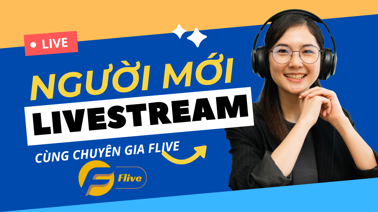 Hành Trang Cho Người Mới Livestream TikTok - Bắt Đầu Với Flive