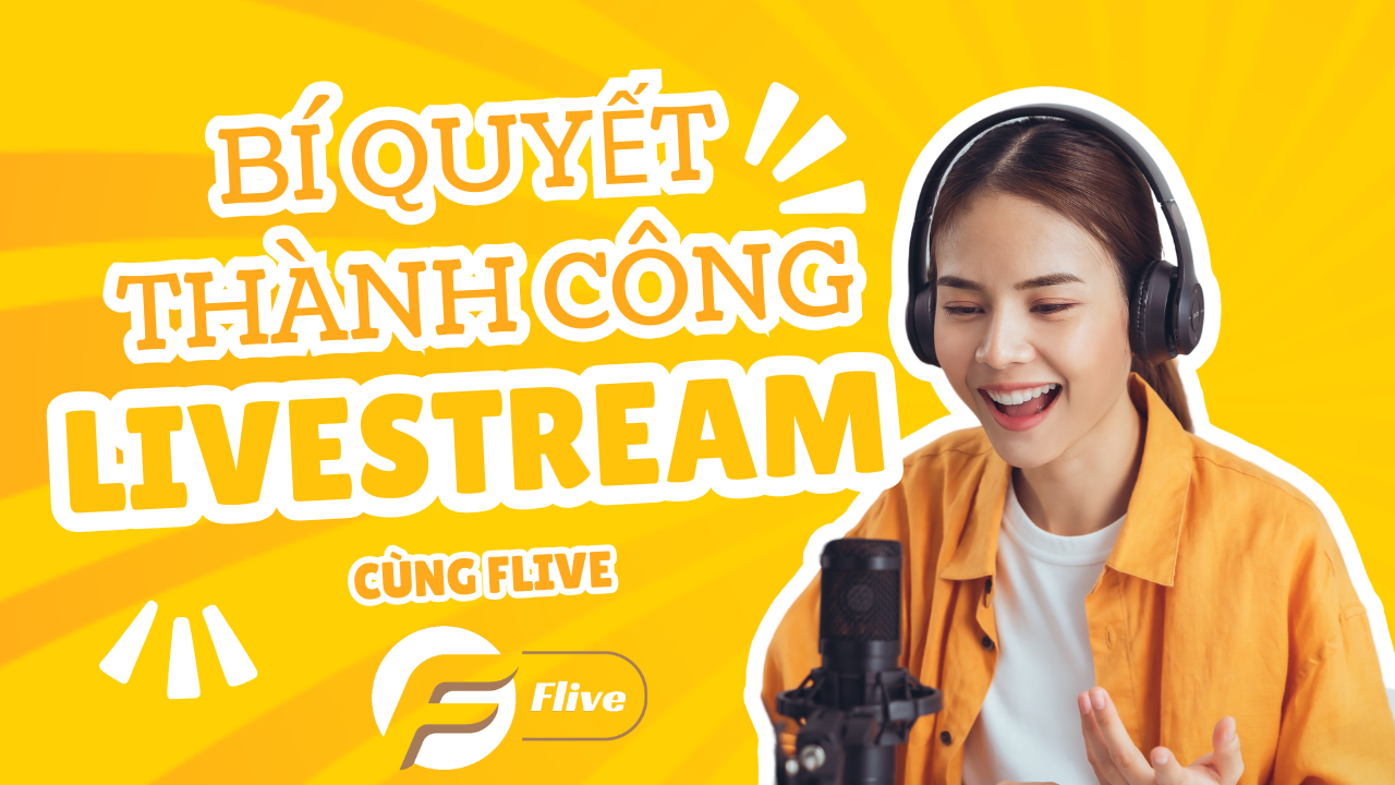Livestream Với Flive - Quản Lý Nội Dung Bí Quyết Thành Công
